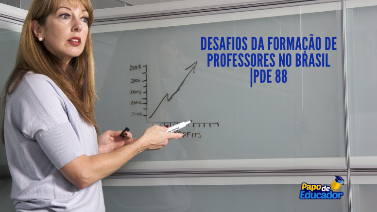 Desafios Da Formação De Professores No Brasil Pde 88 Papo De Educador 